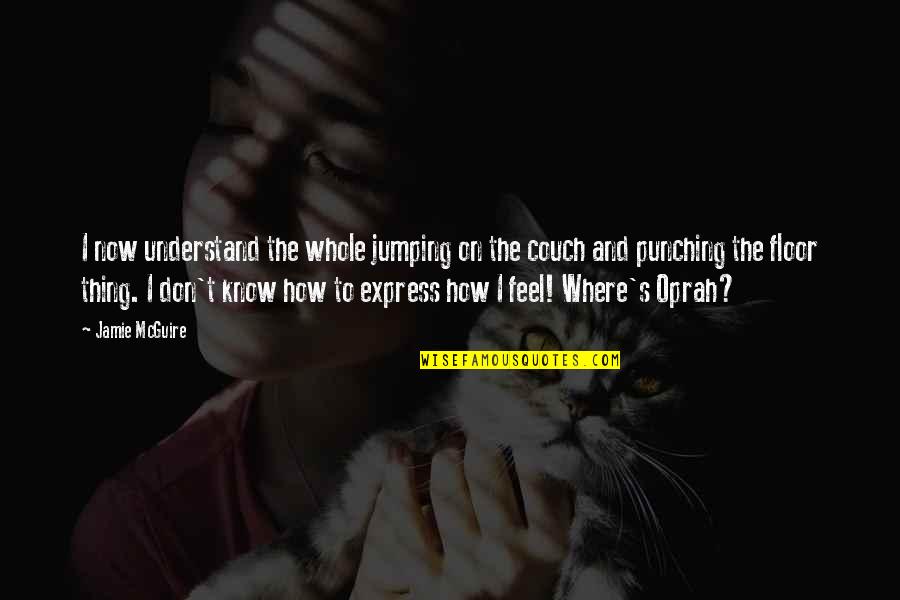 Punching Quotes By Jamie McGuire: I now understand the whole jumping on the Punching Quotes By Jamie McGuire: I now understand the whole jumping on the