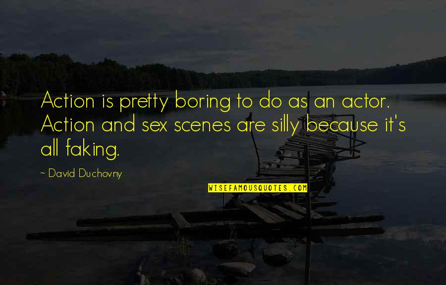 Punching Someone In The Face Quotes By David Duchovny: Action is pretty boring to do as an