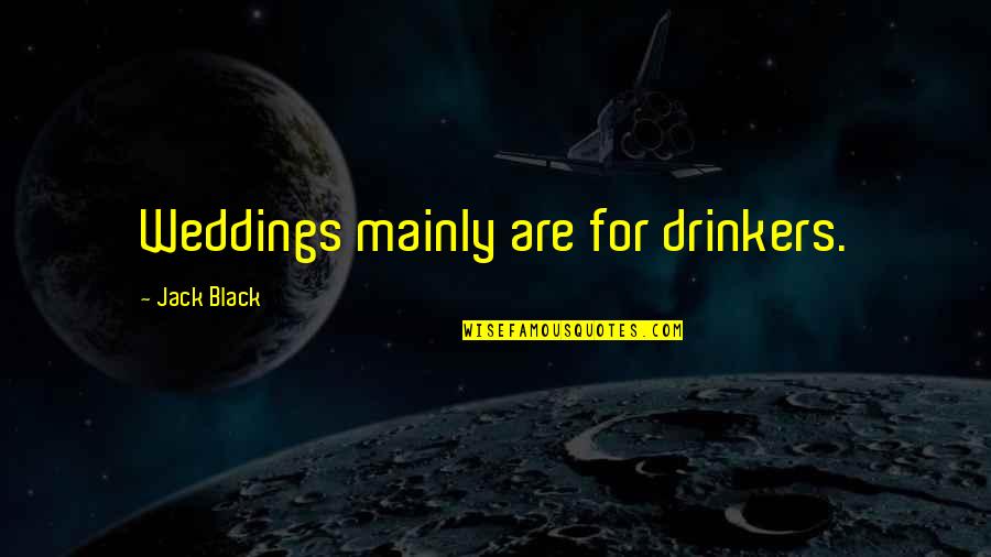 Punchkick Quotes By Jack Black: Weddings mainly are for drinkers. Punchkick Quotes By Jack Black: Weddings mainly are for drinkers.