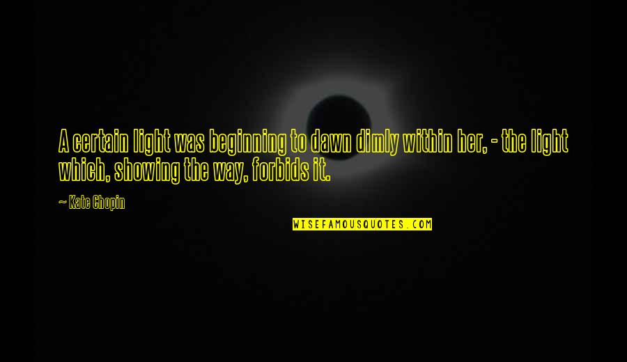 Punchkick Quotes By Kate Chopin: A certain light was beginning to dawn dimly Punchkick Quotes By Kate Chopin: A certain light was beginning to dawn dimly