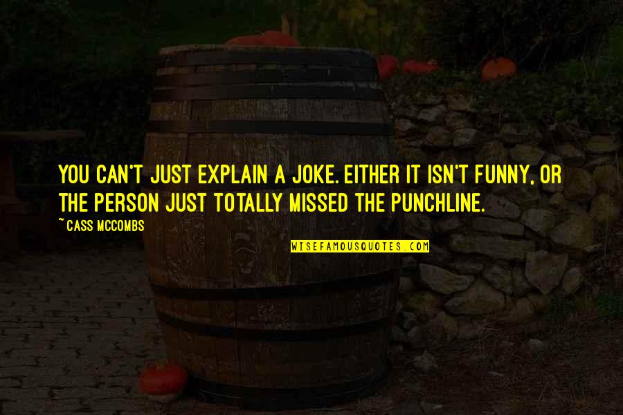 Punchline Quotes By Cass McCombs: You can't just explain a joke. Either it Punchline Quotes By Cass McCombs: You can't just explain a joke. Either it