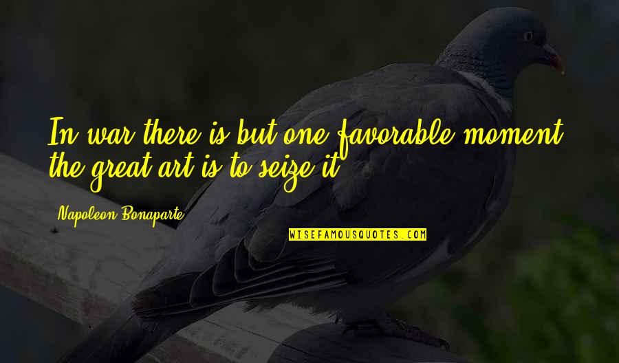 Punchline Quotes By Napoleon Bonaparte: In war there is but one favorable moment; Punchline Quotes By Napoleon Bonaparte: In war there is but one favorable moment;