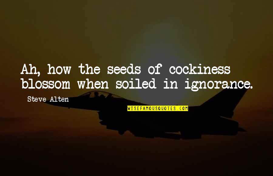 Punchy Inspirational Quotes By Steve Alten: Ah, how the seeds of cockiness blossom when