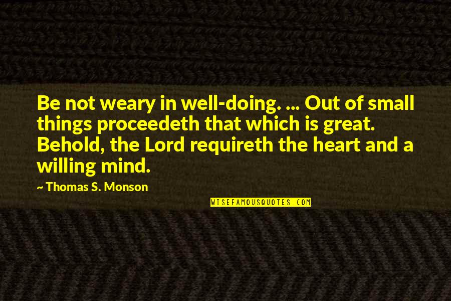 Punctuality At Work Quotes By Thomas S. Monson: Be not weary in well-doing. ... Out of