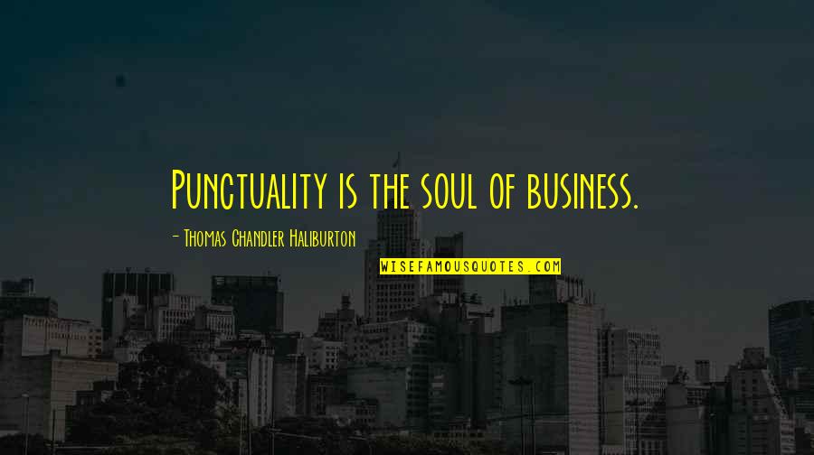 Punctuality In Business Quotes By Thomas Chandler Haliburton: Punctuality is the soul of business.