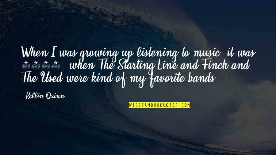 Punctuated Quotes By Kellin Quinn: When I was growing up listening to music,