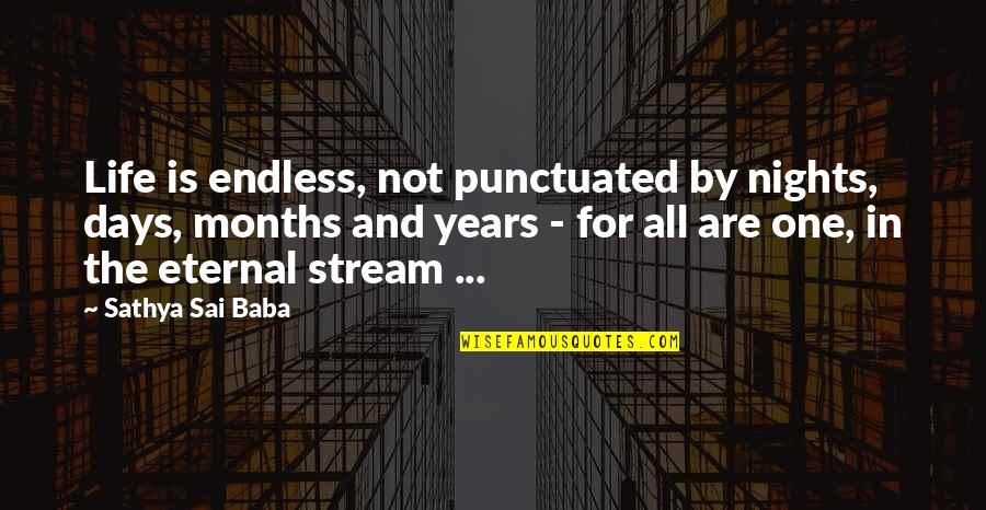 Punctuated Quotes By Sathya Sai Baba: Life is endless, not punctuated by nights, days,