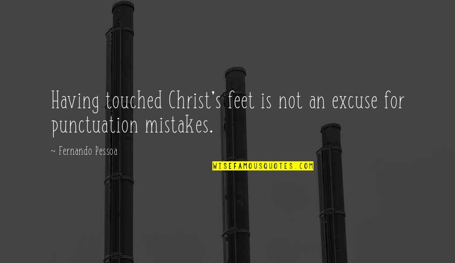 Punctuation For Quotes By Fernando Pessoa: Having touched Christ's feet is not an excuse Punctuation For Quotes By Fernando Pessoa: Having touched Christ's feet is not an excuse