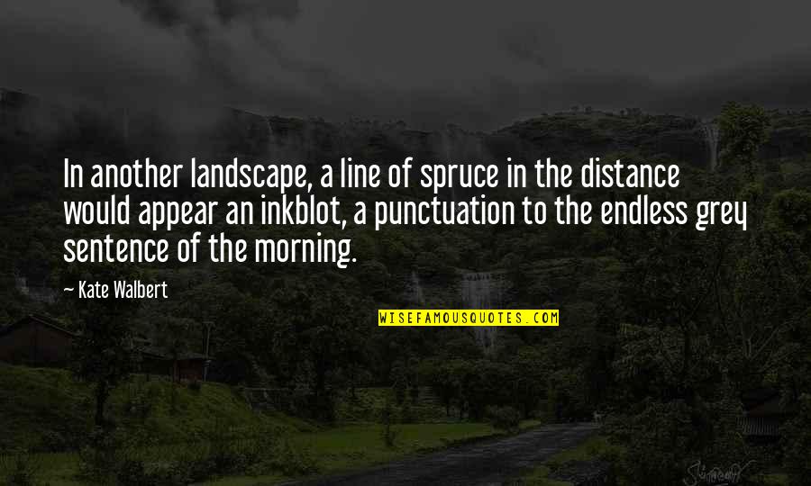 Punctuation In Quotes By Kate Walbert: In another landscape, a line of spruce in