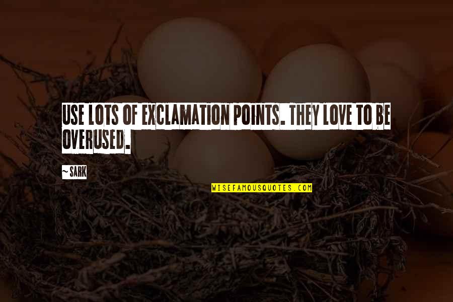 Punctuation In Quotes By SARK: Use lots of exclamation points. They love to