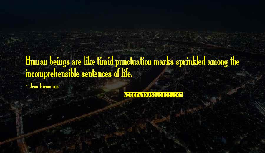 Punctuation Marks Quotes By Jean Giraudoux: Human beings are like timid punctuation marks sprinkled