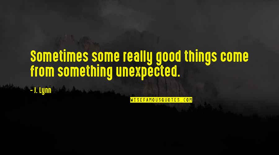 Punctuations Quotes By J. Lynn: Sometimes some really good things come from something