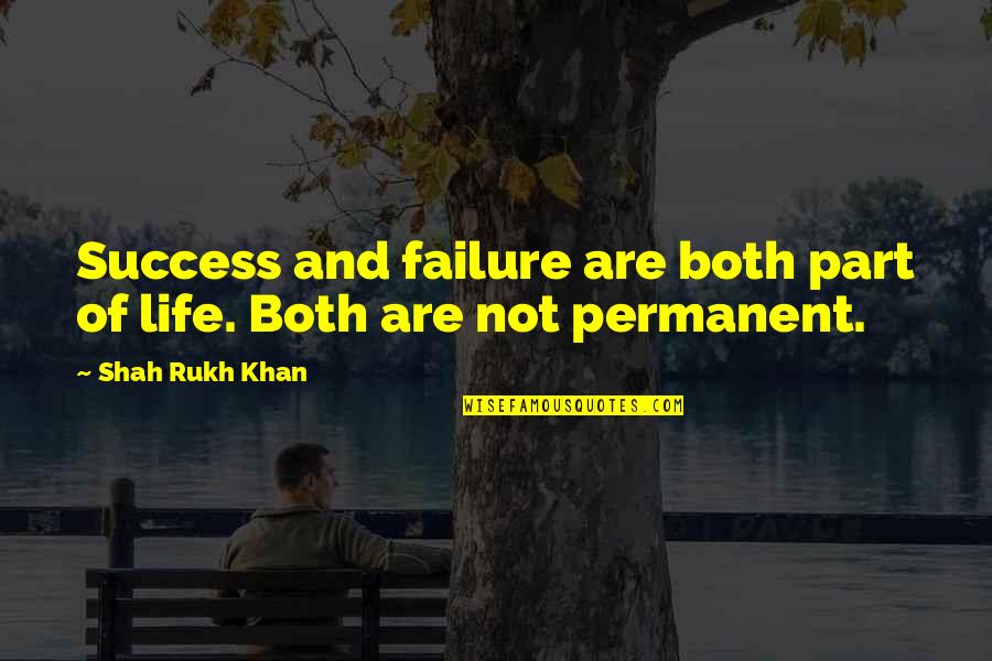 Punctuations Quotes By Shah Rukh Khan: Success and failure are both part of life.