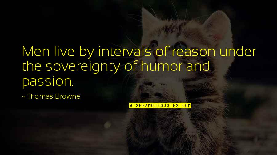 Punctuations Quotes By Thomas Browne: Men live by intervals of reason under the