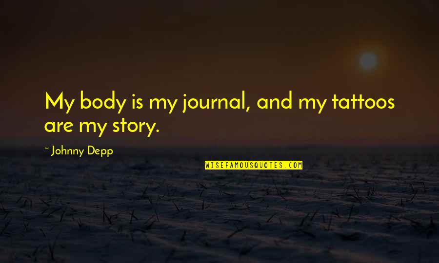 Punctul G Quotes By Johnny Depp: My body is my journal, and my tattoos