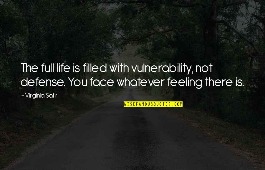 Punctul G Quotes By Virginia Satir: The full life is filled with vulnerability, not