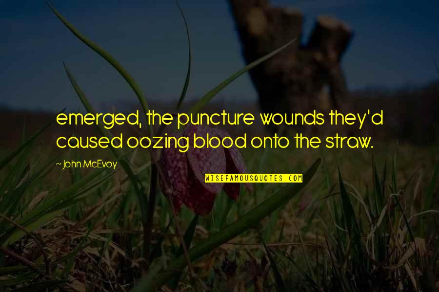 Puncture Quotes By John McEvoy: emerged, the puncture wounds they'd caused oozing blood