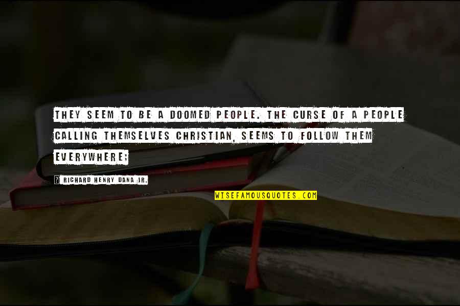 Puncture Vine Quotes By Richard Henry Dana Jr.: They seem to be a doomed people. The Puncture Vine Quotes By Richard Henry Dana Jr.: They seem to be a doomed people. The