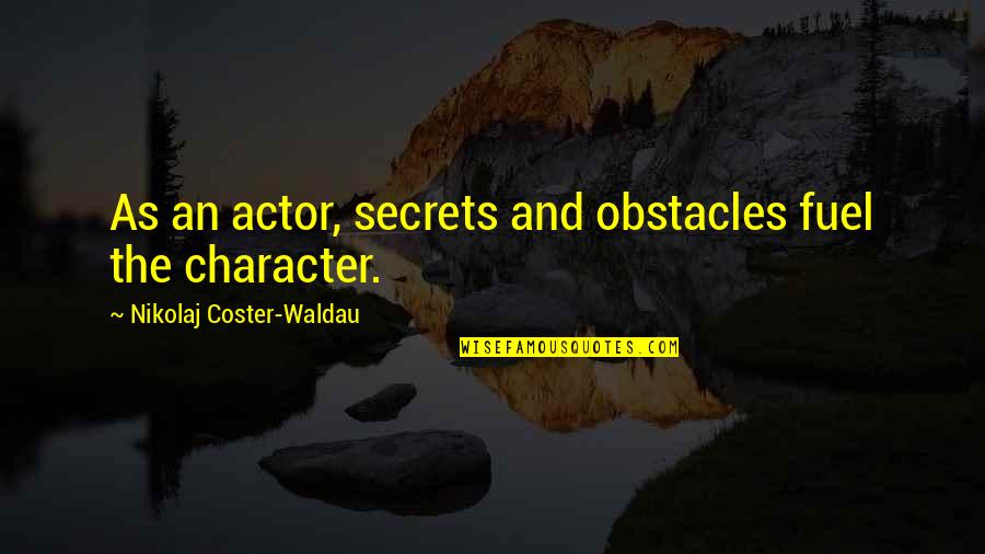 Punctured Tyre Quotes By Nikolaj Coster-Waldau: As an actor, secrets and obstacles fuel the