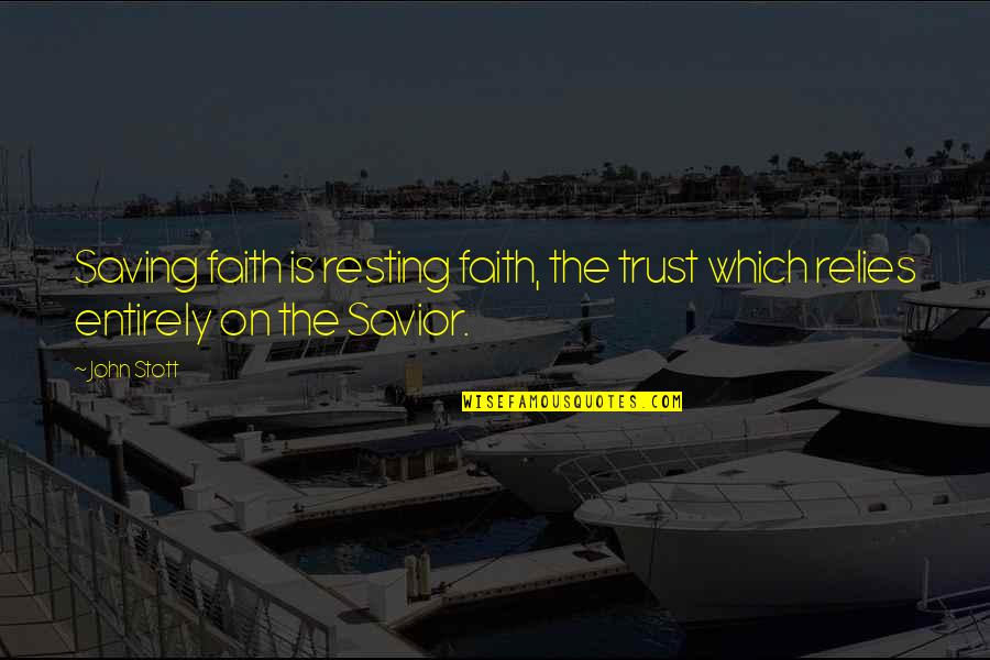 Puncutation Quotes By John Stott: Saving faith is resting faith, the trust which
