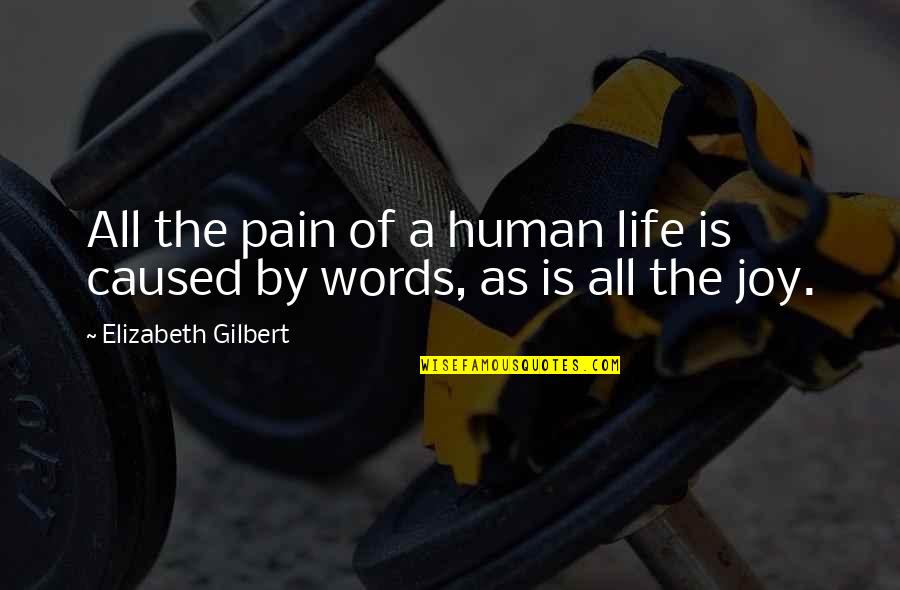 Pundak Adalah Quotes By Elizabeth Gilbert: All the pain of a human life is Pundak Adalah Quotes By Elizabeth Gilbert: All the pain of a human life is