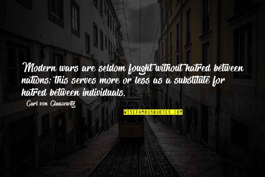Pundak Sakit Quotes By Carl Von Clausewitz: Modern wars are seldom fought without hatred between