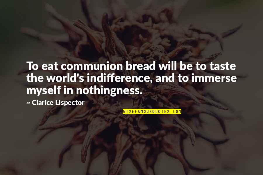 Pundak Sakit Quotes By Clarice Lispector: To eat communion bread will be to taste