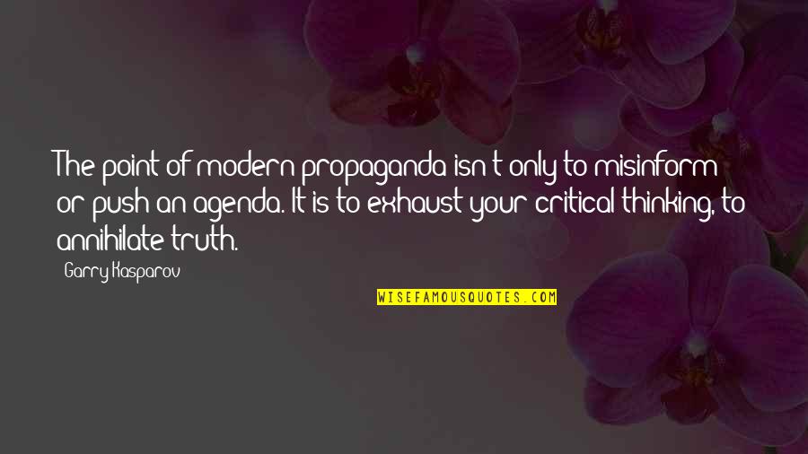 Pundir Kushagra Quotes By Garry Kasparov: The point of modern propaganda isn't only to Pundir Kushagra Quotes By Garry Kasparov: The point of modern propaganda isn't only to