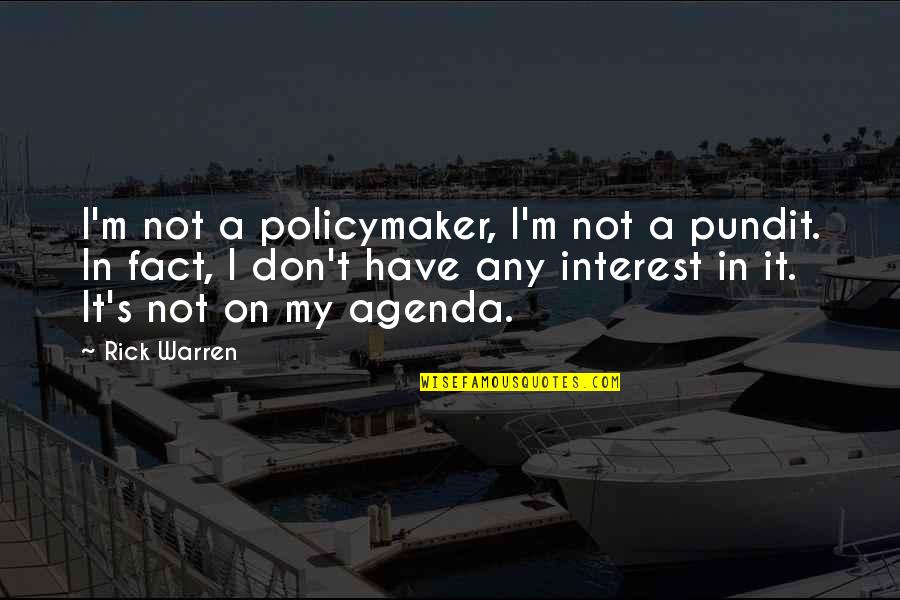 Pundit Quotes By Rick Warren: I'm not a policymaker, I'm not a pundit.