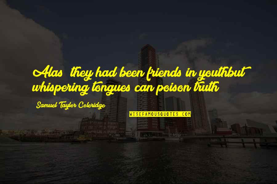 Punditry Quotes By Samuel Taylor Coleridge: Alas; they had been friends in youthbut whispering