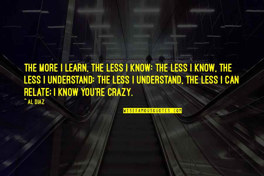 Pundits Paper Quotes By Al Diaz: The more I learn, the less I know: Pundits Paper Quotes By Al Diaz: The more I learn, the less I know: