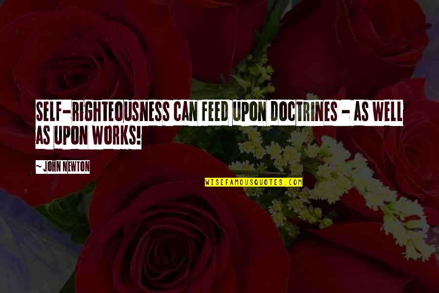 Pundits Paper Quotes By John Newton: Self-righteousness can feed upon doctrines - as well