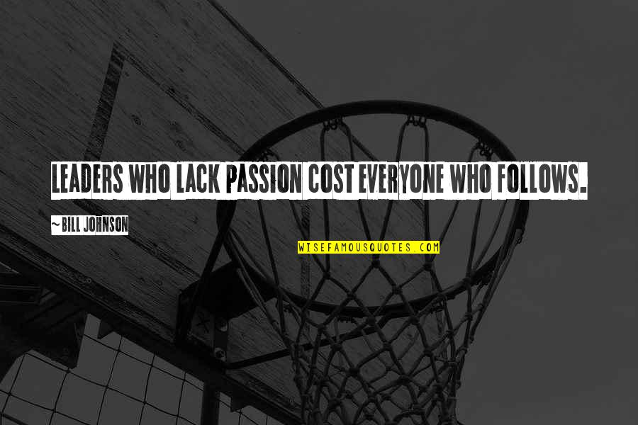 Pundri Pin Quotes By Bill Johnson: Leaders who lack passion cost everyone who follows.