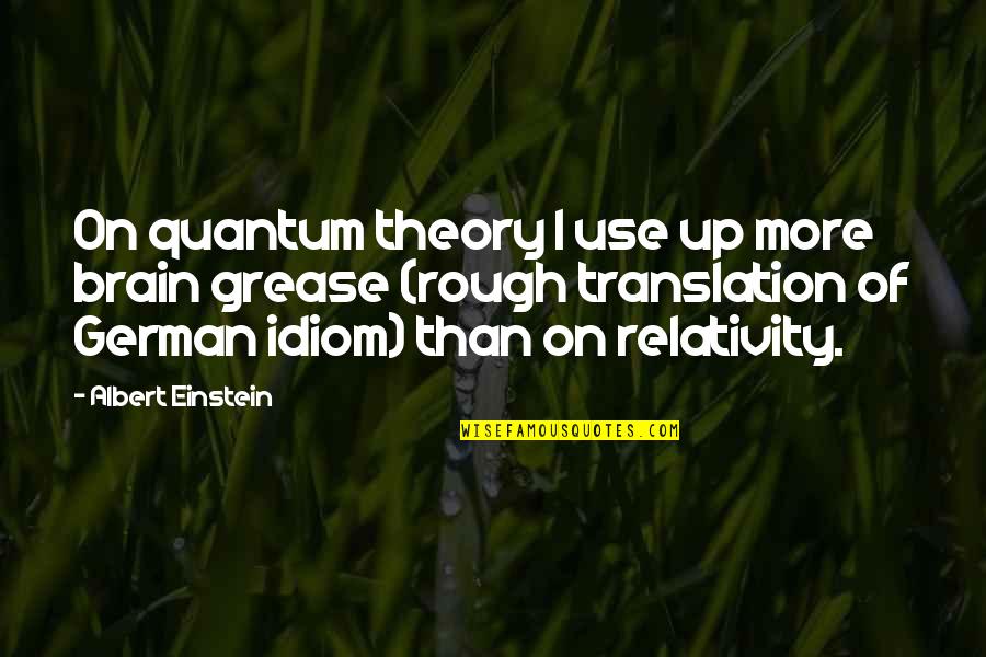 Pundy Quotes By Albert Einstein: On quantum theory I use up more brain