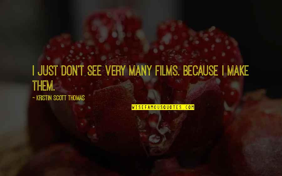 Pune Funny Quotes By Kristin Scott Thomas: I just don't see very many films. Because