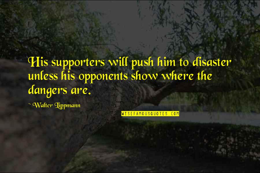 Pune Funny Quotes By Walter Lippmann: His supporters will push him to disaster unless