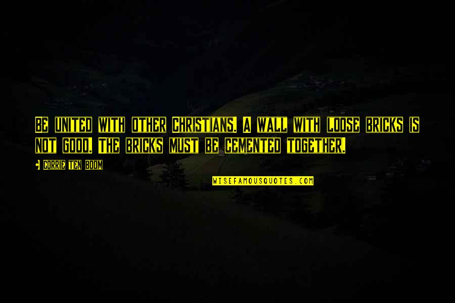 Pune Weather Quotes By Corrie Ten Boom: Be united with other Christians. A wall with