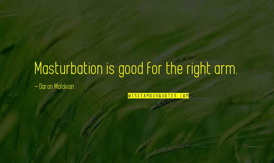 Pune Weather Quotes By Daron Malakian: Masturbation is good for the right arm.