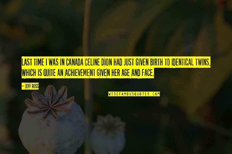 Puneeta Kalra Quotes By Jeff Ross: Last time I was in Canada Celine Dion Puneeta Kalra Quotes By Jeff Ross: Last time I was in Canada Celine Dion