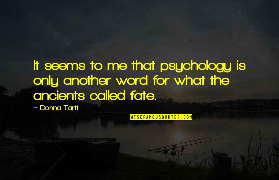 Punei Janha Quotes By Donna Tartt: It seems to me that psychology is only