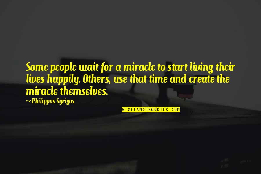 Puneintranetportal Quotes By Philippos Syrigos: Some people wait for a miracle to start Puneintranetportal Quotes By Philippos Syrigos: Some people wait for a miracle to start