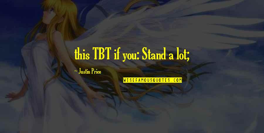 Punekar Jokes Quotes By Justin Price: this TBT if you: Stand a lot; Punekar Jokes Quotes By Justin Price: this TBT if you: Stand a lot;