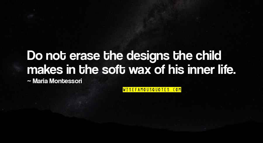 Punere In Functiune Quotes By Maria Montessori: Do not erase the designs the child makes