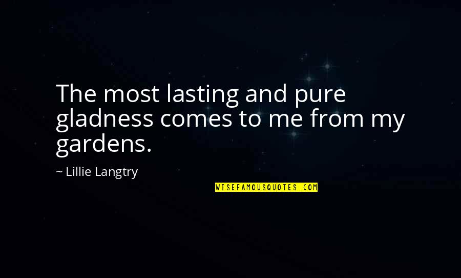 Pungent Stench Quotes By Lillie Langtry: The most lasting and pure gladness comes to Pungent Stench Quotes By Lillie Langtry: The most lasting and pure gladness comes to