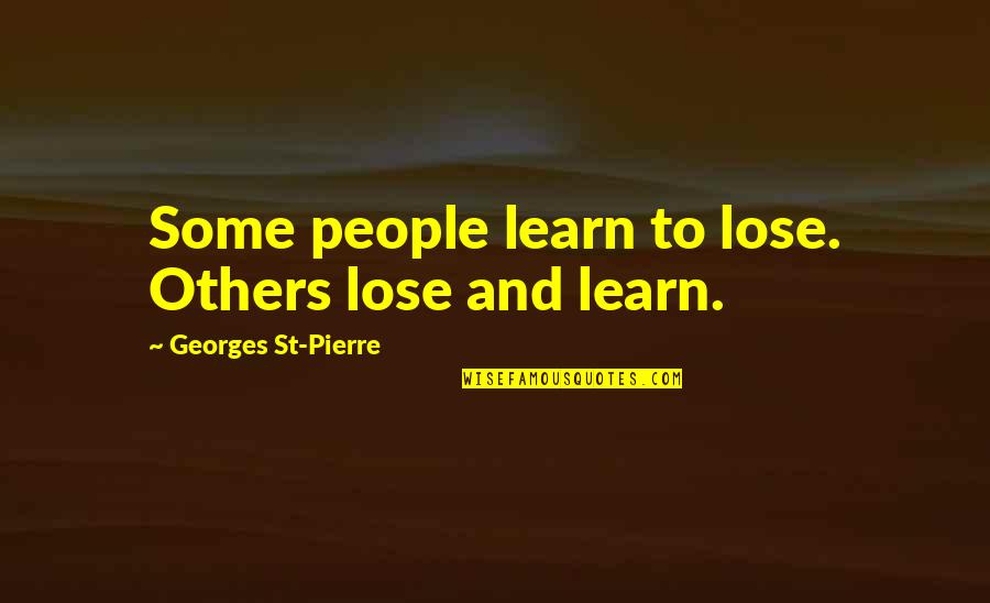 Pungente Dicionario Quotes By Georges St-Pierre: Some people learn to lose. Others lose and Pungente Dicionario Quotes By Georges St-Pierre: Some people learn to lose. Others lose and