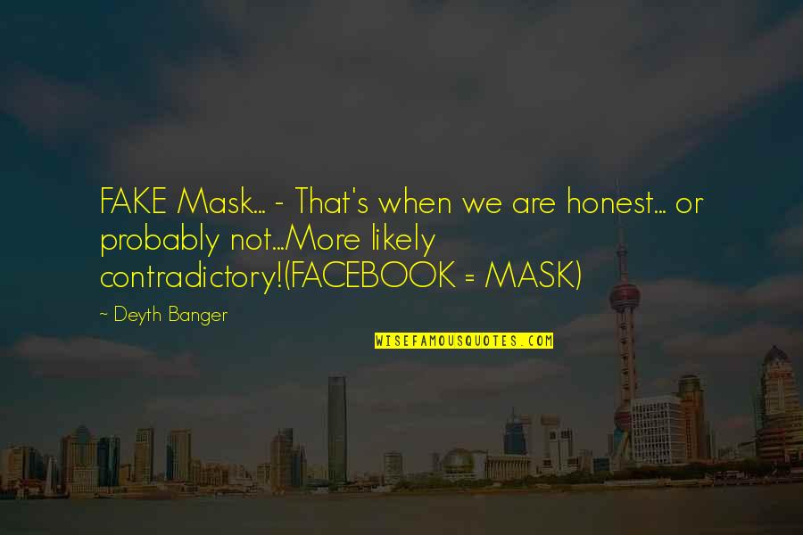 Punggung Kaki Quotes By Deyth Banger: FAKE Mask... - That's when we are honest... Punggung Kaki Quotes By Deyth Banger: FAKE Mask... - That's when we are honest...