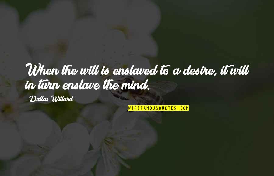 Punho Em Quotes By Dallas Willard: When the will is enslaved to a desire,