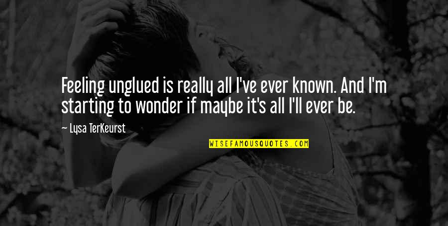 Punho Em Quotes By Lysa TerKeurst: Feeling unglued is really all I've ever known.