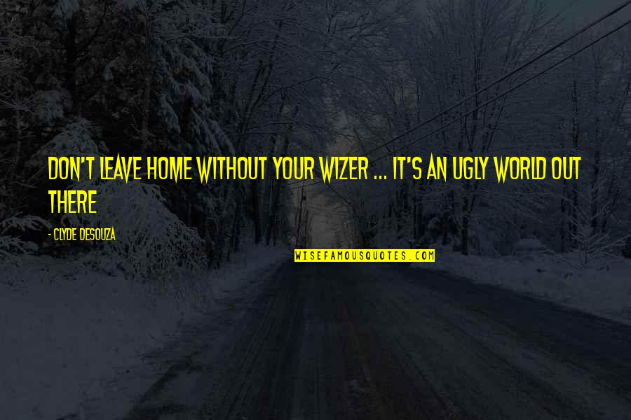 Punhos De Ferro Quotes By Clyde DeSouza: Don't leave home without your Wizer ... it's