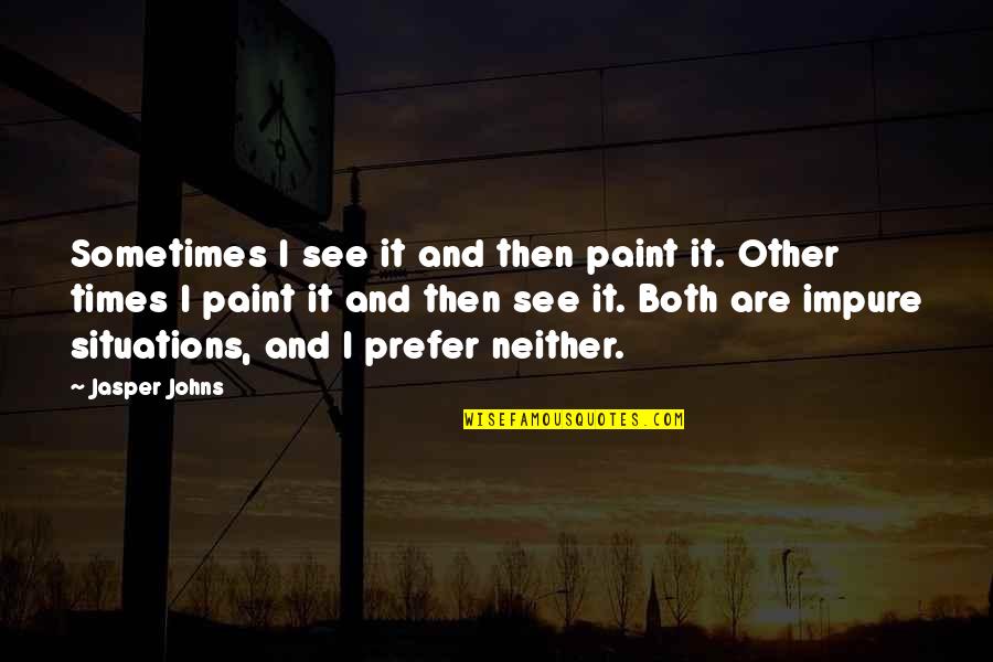 Punhos Quotes By Jasper Johns: Sometimes I see it and then paint it. Punhos Quotes By Jasper Johns: Sometimes I see it and then paint it.
